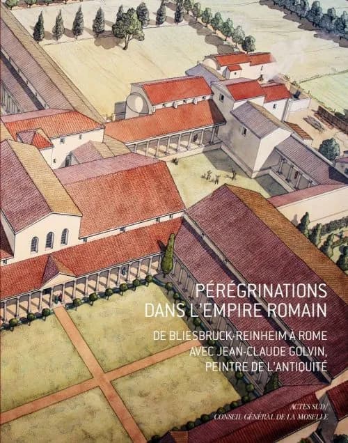 Pérégrinations dans l'Empire romain : de Bliesbruck-Reinheim à Rome avec Jean-Claude Golvin, peintre de l'Antiquité : album illustrant l'exposition... au Parc archéologique européen de Bliesbruck-Reinheim du 5 juin au 31 octobre 2010