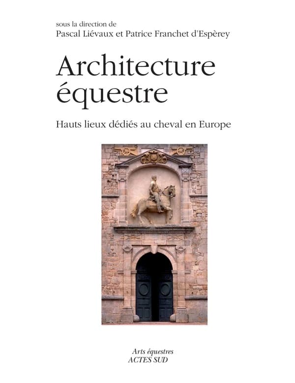 Architecture équestre : hauts lieux dédiés au cheval en Europe : [actes du 9e Congrès de l'École nationale d'équitation, Saumur, 21, 22 et 23 juin 2006]