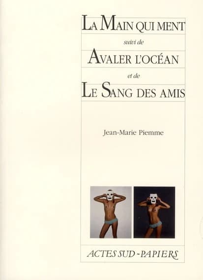 La main qui ment ; suivi de Avaler l'océan ; et de Le sang des amis
