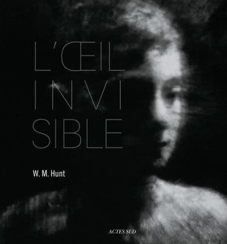 L'oeil invisible (Éd. française) W. M. Hunt ; introduction de William A. Ewing ; textes traduits de l'américain par Daniel De Bruycker