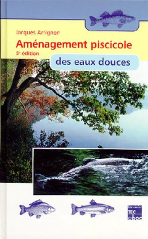 Aménagement piscicole des eaux douces (5e éd... rev.) Jacques Arrignon,...