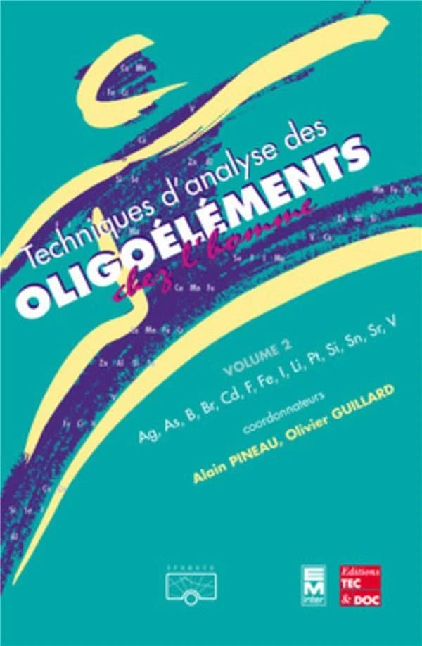 Techniques d'analyse des oligoéléments chez l'homme. Volume 2, Ag, As, B, Br, Cd, F, Fe, I, Li, Pt, Si, Sn, Sr, V