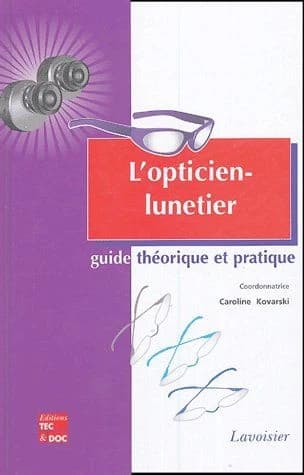 L'opticien-lunetier : guide théorique et pratique