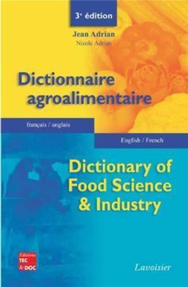 Dictionnaire agroalimentaire : français-anglais, anglais-français (3e éd. augmentée et refondue) Jean Adrian,... Nicole Adrian,... : Dictionary of food science and industry : French-English, English-French