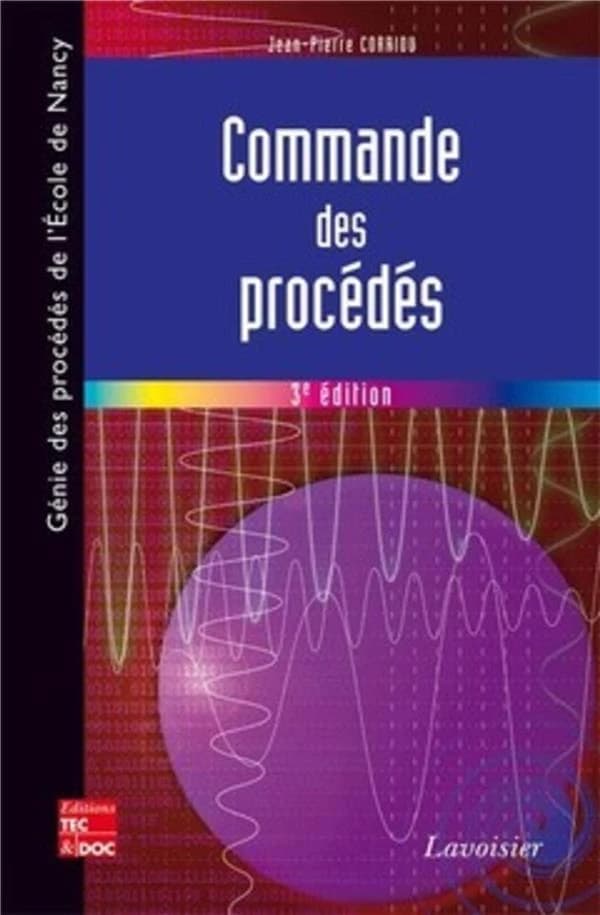 Commande des procédés (3e éd.) Jean-Pierre Corriou,...