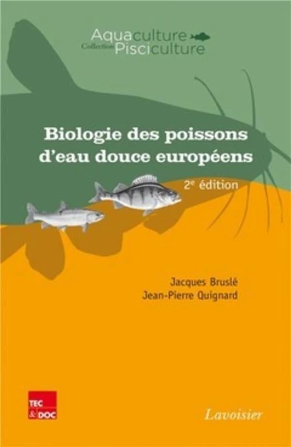 Biologie des poissons d'eau douce européens (2e éd. [revue et augmentée]) Jacques Bruslé,... Jean-Pierre Quignard,...