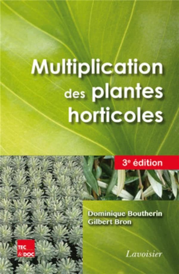 Multiplication des plantes horticoles (3e éd.) Dominique Boutherin,... Gilbert Bron,...