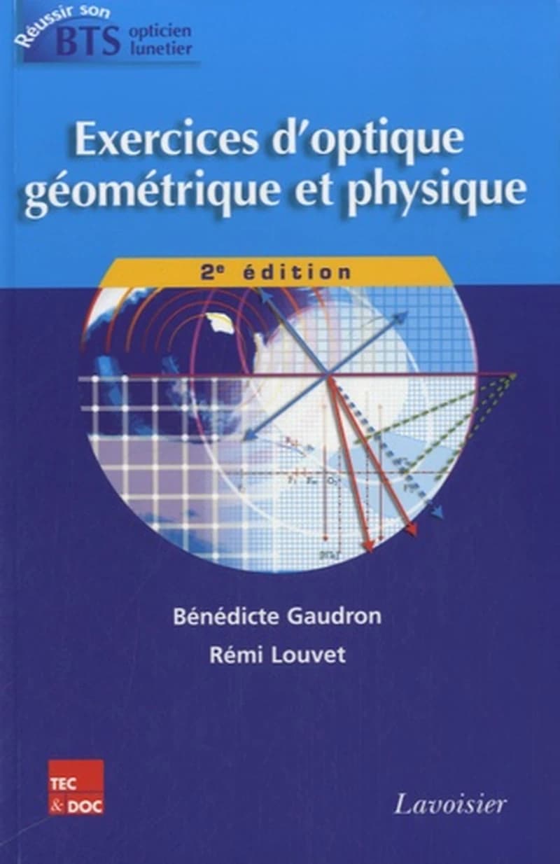 Exercices d'optique géométrique et physique (2e éd.) Bénédicte Gaudron,... Rémi Louvet,....