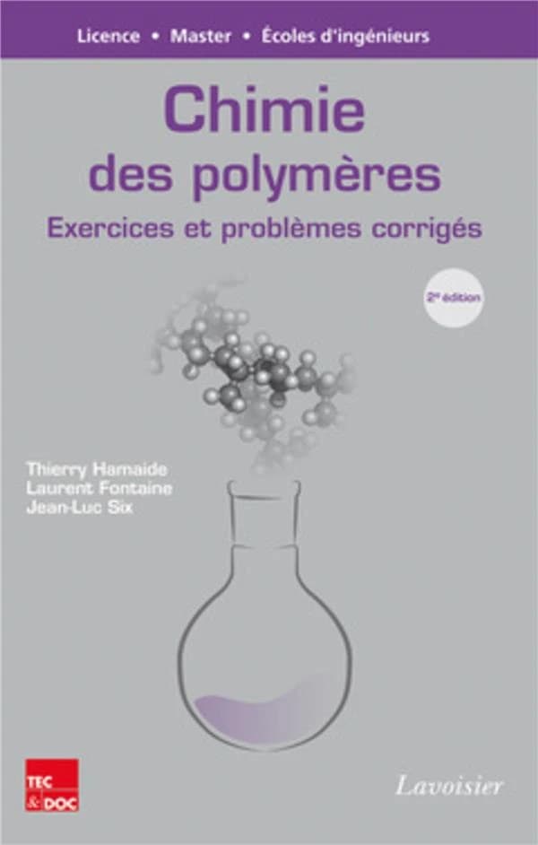Chimie des polymères : exercices et problèmes corrigés (2e éd.) Thierry Hamaide, Laurent Fontaine, Jean-Luc Six