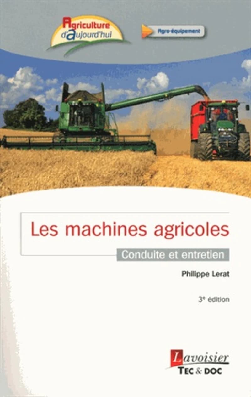 Les machines agricoles : conduite et entretien (3e éd.) Philippe Lerat,...
