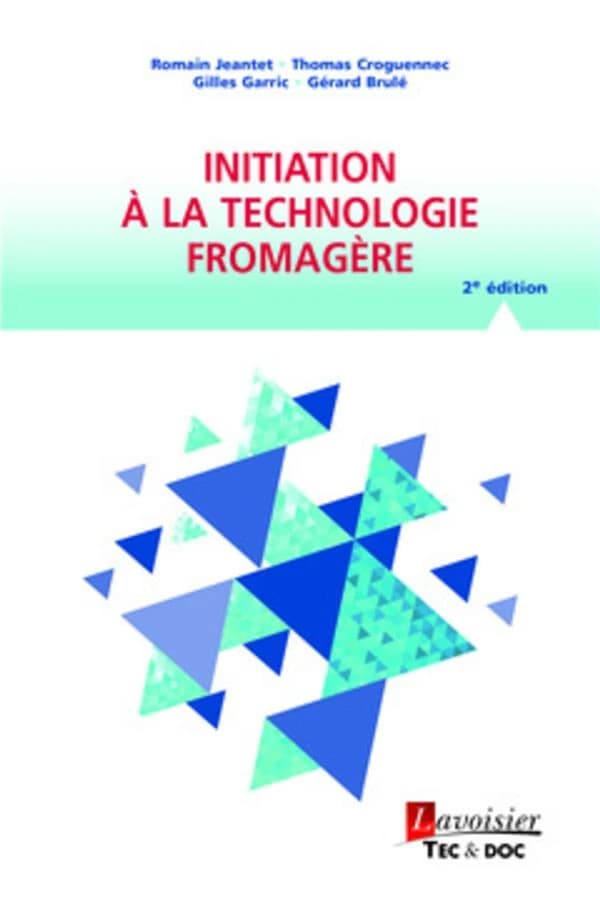 Initiation à la technologie fromagère (2e éd.) Romain Jeantet,... Thomas Croguennec,... Gilles Garric,... [et al.]