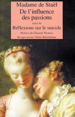 De l'influence des passions ; suivi de Réflexions sur le suicide