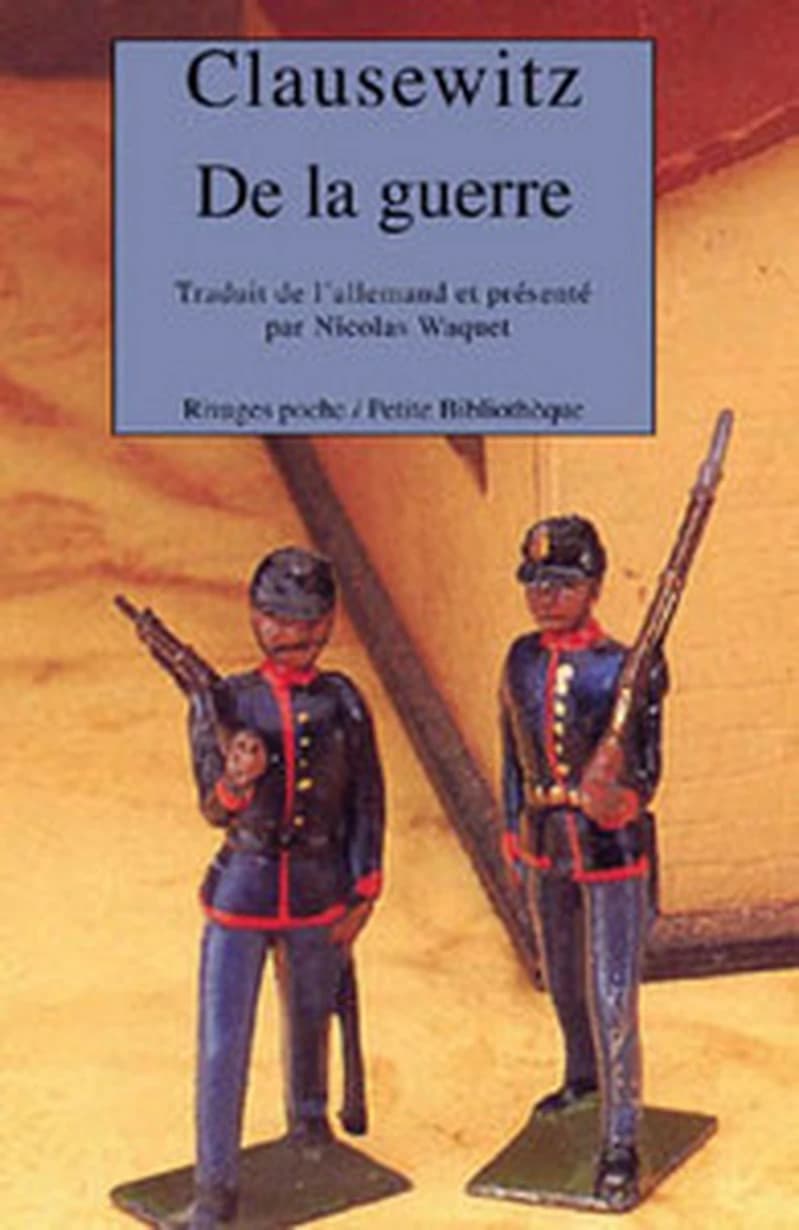 De la guerre (Éd. abrégée) Carl von Clausewitz ; traduit de l'allemand et présenté par Nicolas Waquet