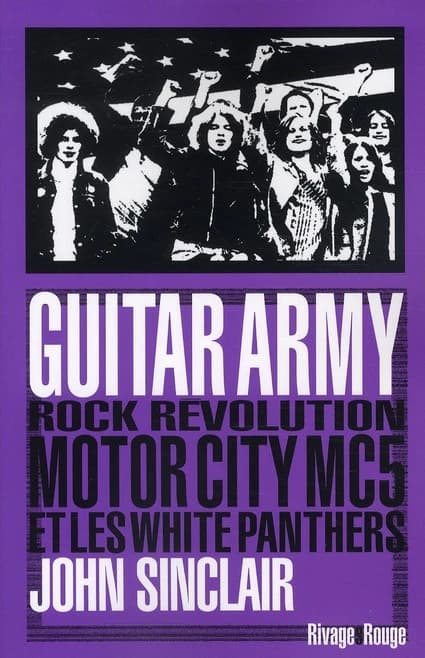 Guitar army : rock, révolution, Motor City, MC5 et White panthers
