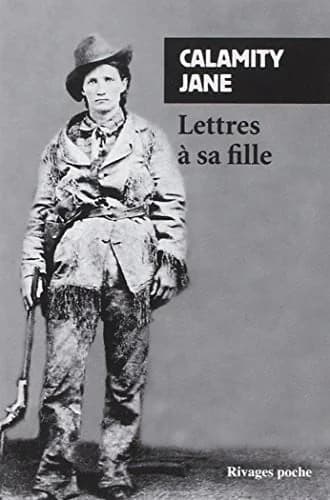 Lettres à sa fille (Nouvelle éd. revue et augmentée) Calamity Jane ; traduit de l'anglais (États-Unis) par Marie Sully et Gregory Monro