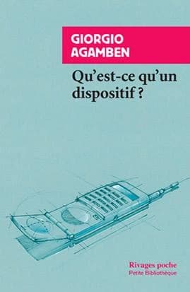 Qu'est-ce qu'un dispositif ? ([Nouvelle éd.]) Giorgio Agamben ; traduit de l'italien par Martin Rueff