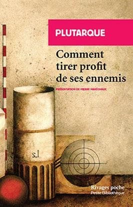 Comment tirer profit de ses ennemis ; suivi de Sur la manière de distinguer le flatteur d'avec l'ami