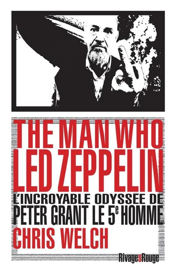 The man who Led Zeppelin : l'incroyable odyssée de Peter Grant, le cinquième homme