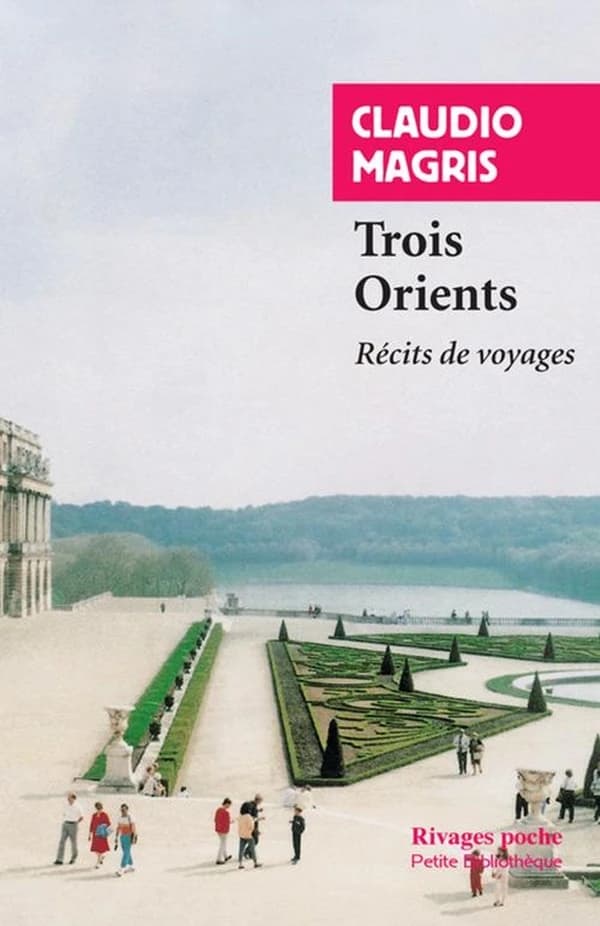 Trois Orients : récits de voyages ([Nouvelle éd.]) Claudio Magris ; traduit de l'italien par Jean et Marie-Noëlle Pastureau