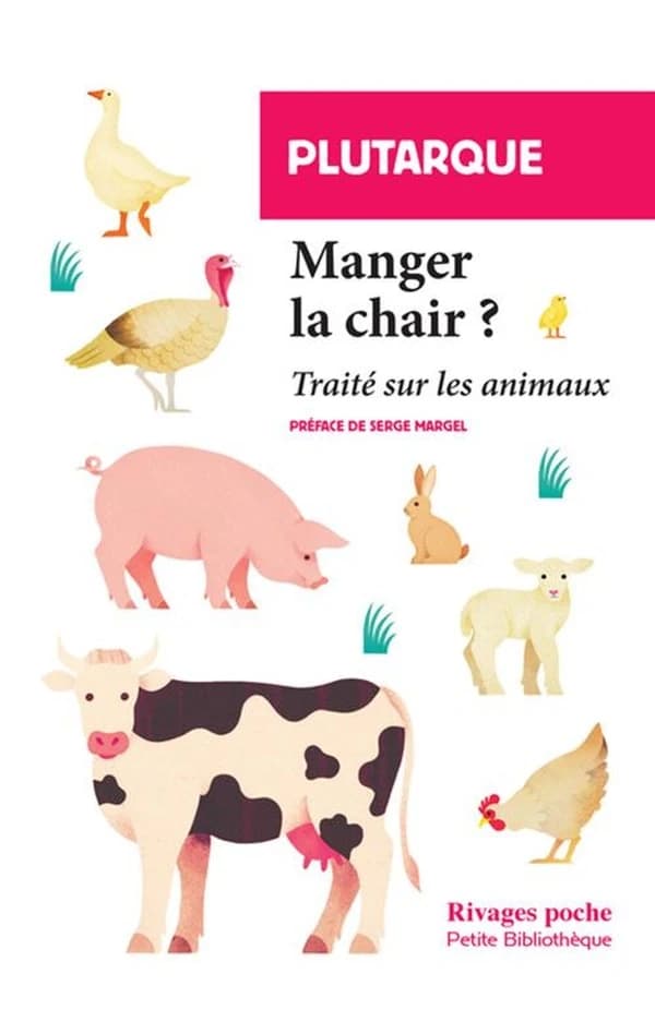 Manger la chair : traité sur les animaux ([Nouvelle éd.]) Plutarque ; traduit du grec par Jacques Amyot ; préface de Serge Margel