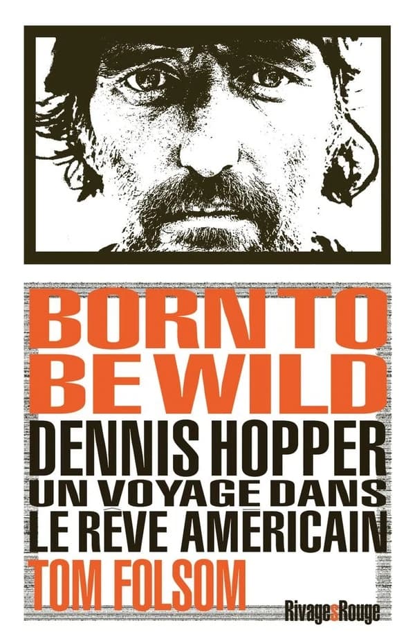 Born to be wild : Dennis Hopper, un voyage dans le rêve américain