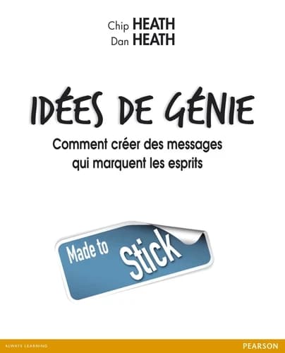 Idées de génie : comment créer des messages qui marquent les esprits ([Nouvelle éd.]) Chip Heath & Dan Heath ; traduit de l'anglais (États-Unis) par Emily Borgeaud