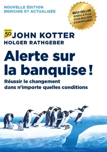Alerte sur la banquise! : réussir le changement dans n'importe quelles conditions