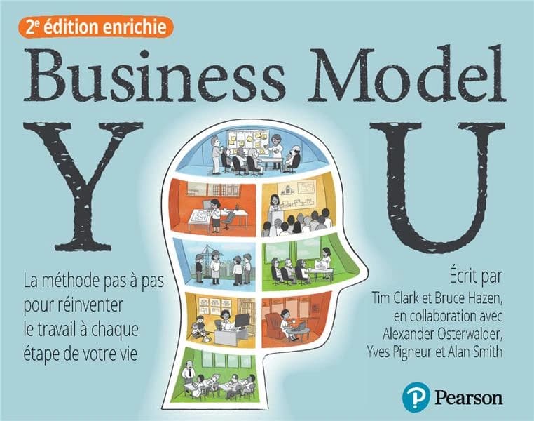 Business model you : la méthode pas à pas pour réinventer le travail à chaque étape de votre vie (2e éd. enrichie) écrit par Tim Clark et Bruce Hazen ; en collaboration avec Alexander Osterwalder, Yves Pigneur et Alan Smith ; traduit de l'anglais (États-U