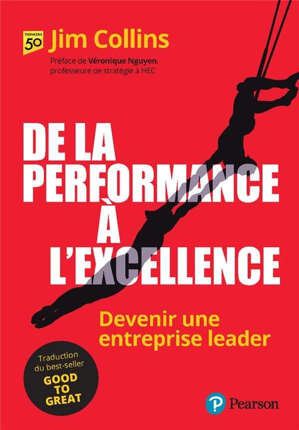 De la performance à l'excellence : devenir une entreprise leader ([Nouvelle éd.]) Jim Collins ; traduit de l'anglais (États-Unis) par Agnès Prigent ; [préface de Véronique Nguyen,...]