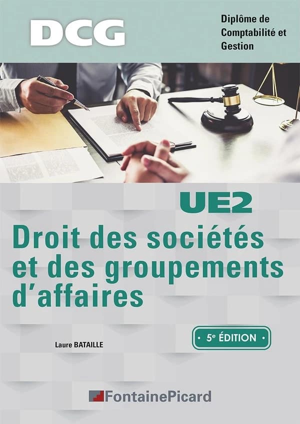 Droit des sociétés et des groupements d'affaires (5e éd., conforme au nouveau programme de DCG BO n°25 du 27-06-2019, actualisé suite aux derniers textes de loi, règlements et décrets parus au 2 avril 2023) Laure Bataille,...