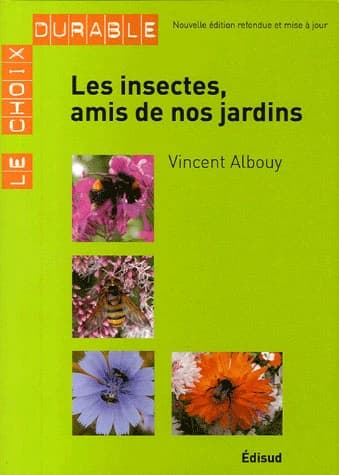 Les insectes, amis de nos jardins (Nouvelle éd. refondue et mise à jour) Vincent Albouy