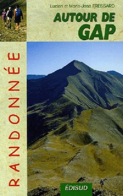 Randonnées pédestres autour de Gap au fil des saisons : 45 itinéraires, 86 variantes (3e éd.) Lucien et Marie-José Fressard