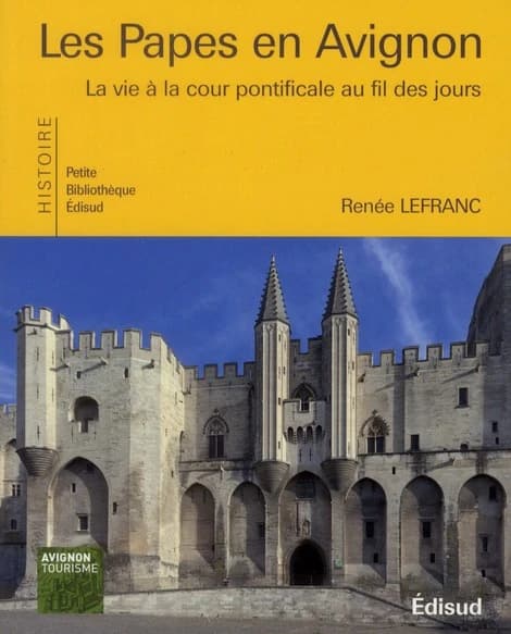 Les papes en Avignon : la vie à la cour pontificale au fil des jours
