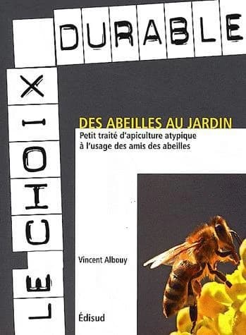 Les abeilles au jardin : petit traité d'apiculture atypique à l'usage des amis des abeilles