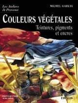 Couleurs végétales : teintures, pigments et encres