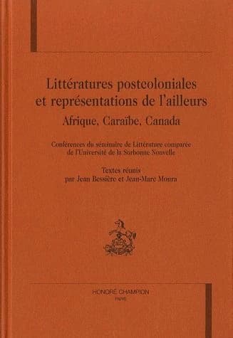 Littératures postcoloniales et représentations de l'ailleurs : Afrique, Caraïbe, Canada