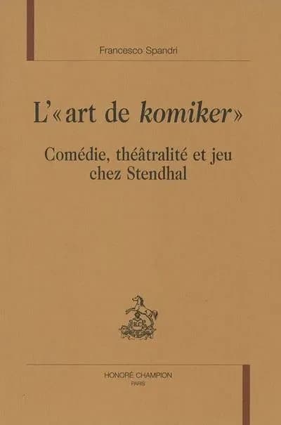 L'art de Komiker : comédie, theâtralité et jeu chez Stendhal