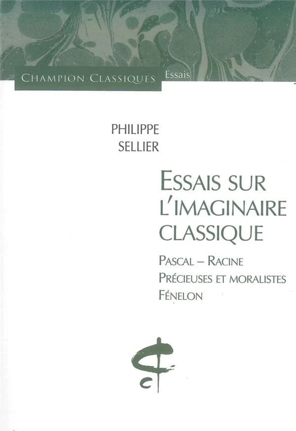 Essais sur l'imaginaire classique : Pascal, Racine, Précieuses et moralistes, Fénelon : Pascal, Racine, précieuses et moralistes, Fénelon