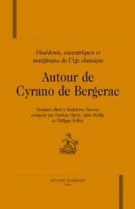 Autour de Cyrano de Bergerac : dissidents, excentriques et marginaux de l'Âge classique : bouquet offert à Madeleine Alcover