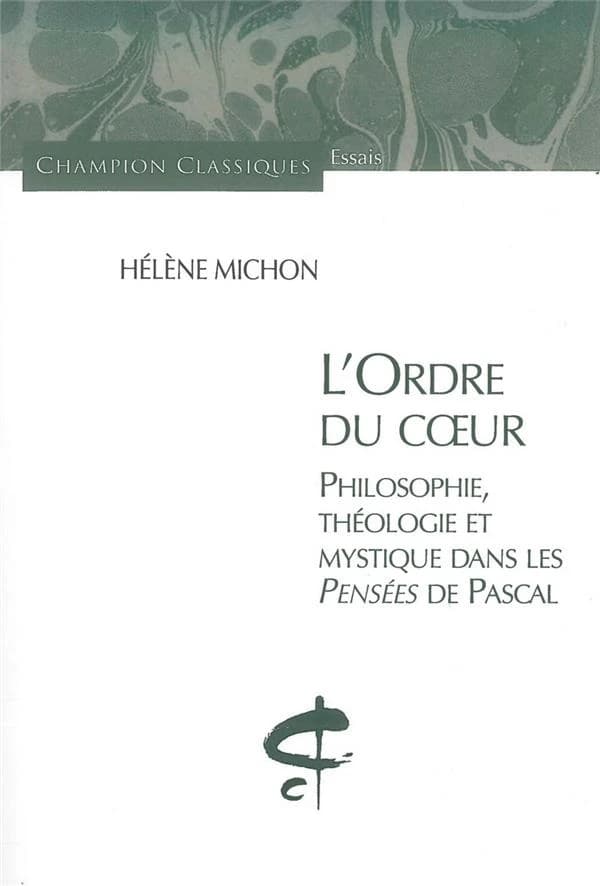 L'ordre du coeur : philosophie, théologie et mystique dans les "Pensées" de Pascal