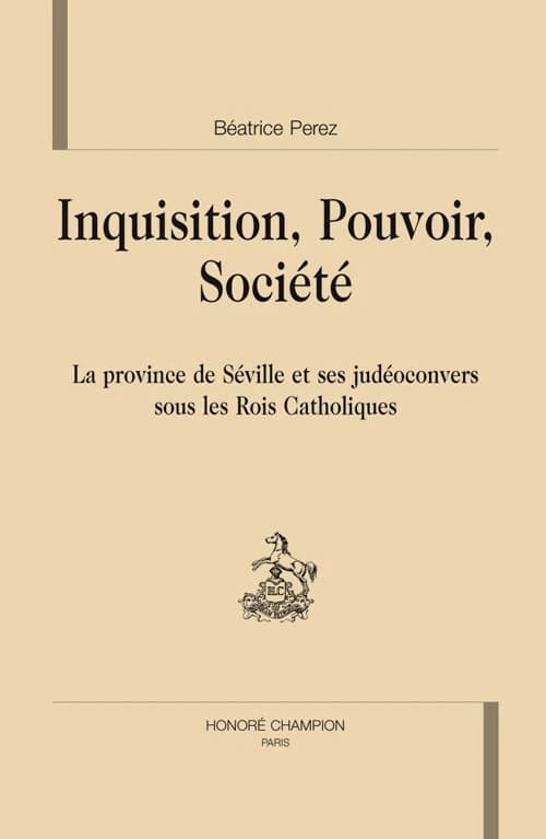 Inquisition, pouvoir, société : la province de Séville et ses judéoconvers sous les Rois catholiques