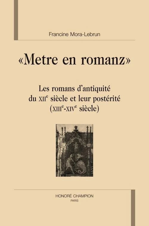 "Metre en romanz" : les romans d'Antiquité du XIIe siècle et leur postérité, XIIIe-XIVe siècle