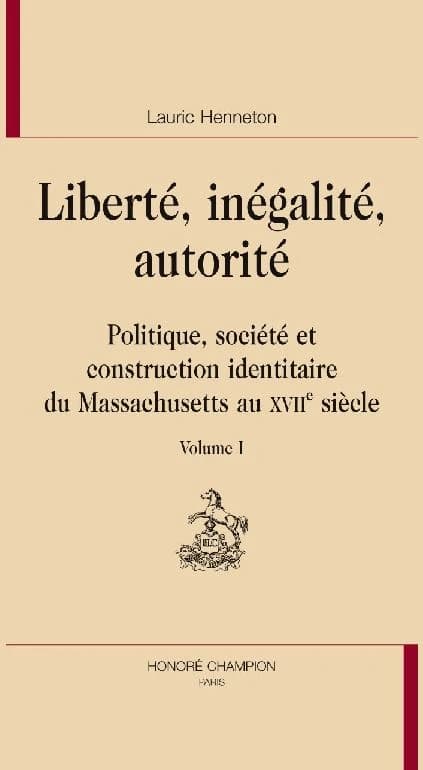 Liberté, inégalité, autorité : politique, société et construction identitaire du Massachusetts au XVIIe siècle