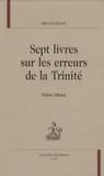 Sept livres sur les erreurs de la Trinité (Éd. bilingue) Michel Servet ; traduction du latin par Rolande-Michelle Bénin et Marie-Louise Gicquel ; introduite et annotée par Rolande-Michelle Bénin