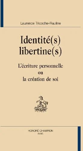 Identité(s) libertine(s) : l'écriture personnelle ou la création de soi