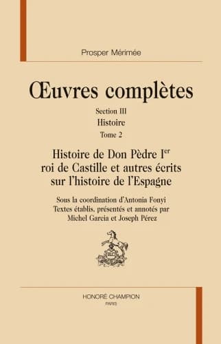 Histoire. Tome 2, Histoire de Don Pèdre Ier, roi de Castille et autres écrits sur l'histoire d'Espagne