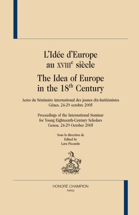 L'idée d'Europe au XVIIIe siècle : actes du Séminaire international des jeunes dix-huitiémistes, Gênes, 24-29 octobre 2005