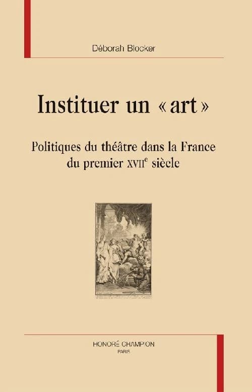 Instituer un "art" : politiques du théâtre dans la France du premier XVIIe siècle