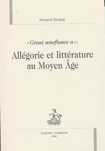 Allégorie et littérature au Moyen âge : "grant senefiance a"