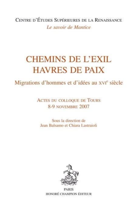Chemins de l'exil, havres de paix : migrations d'hommes et d'idées au XVIe siècle : actes du colloque de Tours, 8-9 novembre 2007